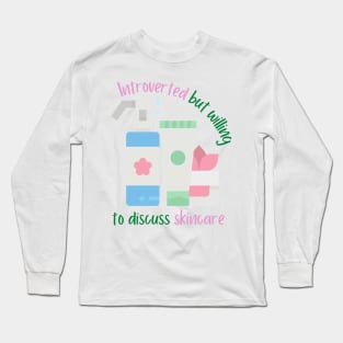 Introverted But Willing To Discuss Skincare Long Sleeve T-Shirt